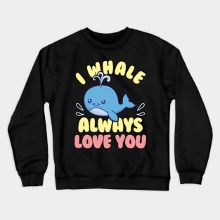 Cute & Funny I Whale Always Love You Animal Pun Crewneck Sweatshirt